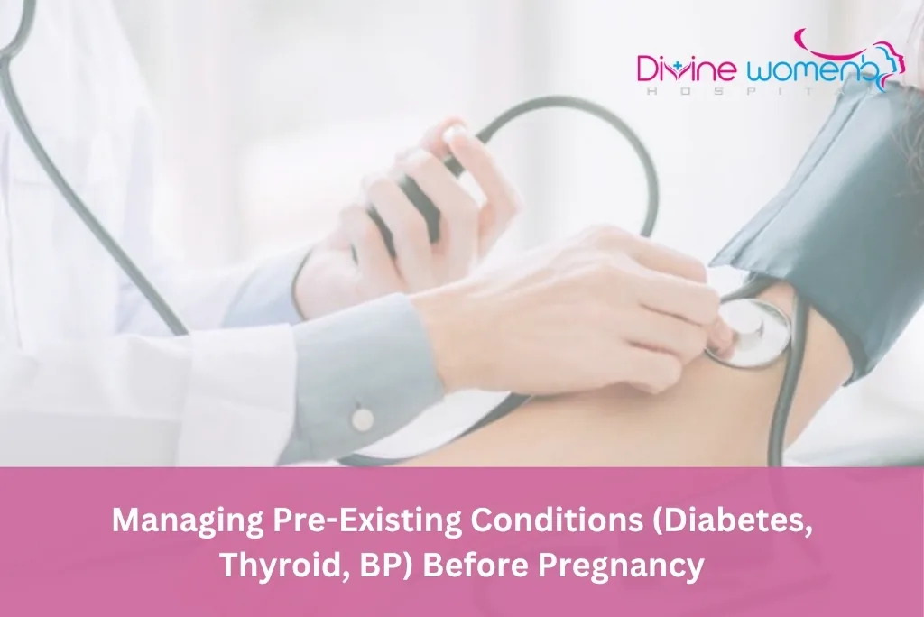 Managing pre-existing conditions such as diabetes, thyroid disease and blood pressure before pregnancy