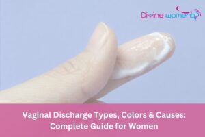 Vaginal Discharge Types, Colors & Causes Complete Guide for Women