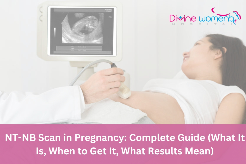 NT-NB Scan in Pregnancy Complete Guide (What It Is, When to Get It, What Results Mean)